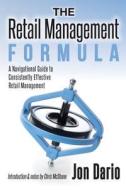 The Retail Management Formula: A Navigational Guide to Consistently Effective Retail Management di Jon Dario edito da Createspace