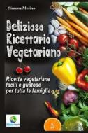 Delizioso Ricettario Vegetariano di Simona Molino edito da Createspace