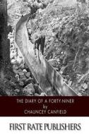 The Diary of a Forty-Niner di Chauncey Canfield edito da Createspace