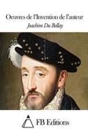 Oeuvres de L'Invention de L'Auteur di Joachim Du Bellay edito da Createspace