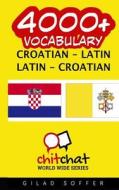 4000+ Croatian - Latin Latin - Croatian Vocabulary di Gilad Soffer edito da Createspace