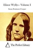 Elinor Wyllys - Volume I di Susan Fenimore Cooper edito da Createspace