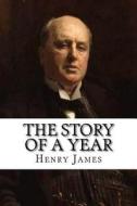 The Story of a Year di Henry James edito da Createspace