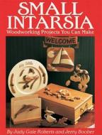 Small Intarsia: Woodworking Projects You Can Make di Judy Gale Roberts edito da Fox Chapel Publishing