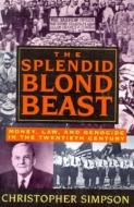 The Splendid Blond Beast: Money, Law and Genocide in the Twentieth Century di Christopher Simpson edito da Common Courage Press