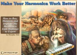 Make Your Harmonica Work Better di Douglas Tate edito da CENTERSTREAM PUB