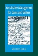 Sustainable Management for Dams and Waters di William R. Jobin edito da Taylor & Francis Inc