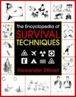 The Encyclopedia Of Survival Techniques di Alexander Stilwell edito da Herron Books (distributed Titles)