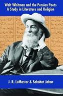 Walt Whitman & the Persian Poets di J R Lemaster edito da Ibex Publishers
