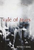 Vale of Tears di Peter T. King edito da Taylor Trade Publishing