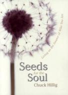 Seeds for the Soul di Chuck Hillig edito da Sentient Publications