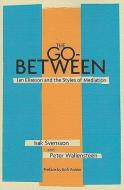 The Go-Between di Isak Svensson, Peter Wallensteen edito da United States Institute of Peace Press