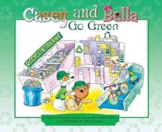 Casey and Bella Go Green di Jane Lovascio edito da Big Tent Books