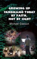 Growing Up Yanomamö Today di Mike Dawson edito da Grace Acres, Inc.