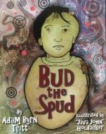 Bud the Spud di Adam Byrn Tritt edito da Axios Press