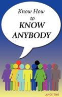 Know How To Know Anybody di Lance Eng edito da Wheatmark