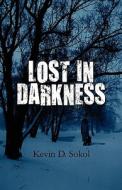 Lost In Darkness di Kevin D Sokol edito da America Star Books
