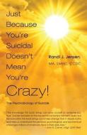 Just Because You're Suicidal Doesn't Mean You're Crazy di Randi J Jensen edito da VertVolta Press