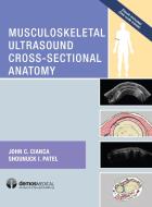Musculoskeletal Ultrasound Cross-Sectional Anatomy di John C. Cianca, Shounuck I. Patel edito da DEMOS HEALTH