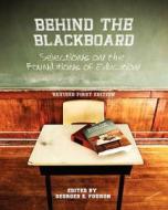Behind the Blackboard: Selections on the Foundations of Education (Revised First Edition) edito da Cognella Academic Publishing