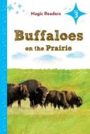 Buffaloes on the Prairie: Level 3 di Heidi M. D. Elston edito da Magic Readers