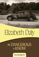 And Dangerous to Know: Henry Gamadge #14 di Elizabeth Daly edito da FELONY & MAYHEM LLC