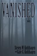 Vanished, A Contemporary Noir Mystery di Gale G. Kohlhagen, Steven W. Kohlhagen edito da Sunstone Press