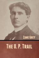 The U. P. Trail di Zane Grey edito da Bibliotech Press