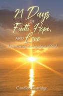 21 Days of Faith, Hope, and Love di Candice Eastridge edito da Christian Faith Publishing, Inc
