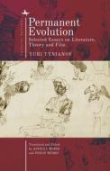 Permanent Evolution: Selected Essays on Literature, Theory and Film di Yuri Tynianov edito da ACADEMIC STUDIES PR