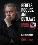 Rebels, Rogues, and Outlaws di Dan Fleuette edito da Skyhorse Publishing