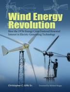 Wind Energy Revolution Volume 30 di Christopher C. Gillis, Michael Bergey edito da Texas A&M University Press
