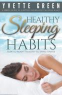 Healthy Sleeping Habits di Yvette Green edito da Cedric DUFAY