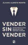 Vender Sin Vender: Selling Without Selling di Alvaro Aldrete Morfin, Og Mandino edito da Abg-Diana