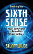 Developing Your Sixth Sense: Master Your Awareness for Greater Clarity, Wisdom and Power di Stuart Wilde edito da G&D MEDIA