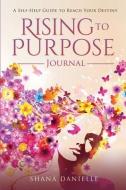Rising To Purpose Journal di SHANA DANIELLE edito da Lightning Source Uk Ltd