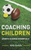 Sports Science for Coaching Children di Kelly Sumich edito da ACER Press