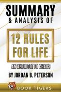 Summary And Analysis Of 12 Rules for Life di Book Tigers edito da Book Tigers Self Help and Success Summaries
