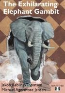 The Exhilarating Elephant Gambit di Jakob Aabling-Thomsen, Michael Agermose Jensen edito da QUALITY CHESS