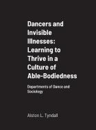 Dancers and Invisible Illnesses di Alston L. Tyndall edito da Lulu.com