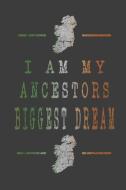 I Am My Ancestors Biggest Dream: Blank Lined Irish Diary di Wanderlust Writer edito da INDEPENDENTLY PUBLISHED