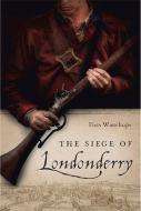 The Siege of Londonderry di Piers Wauchope edito da FOUR COURTS PR
