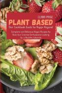 Plant-Based Diet Cookbook Guide for Happy Vegans! di Clara Paige edito da Clara Paige