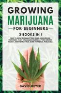 GROWING MARIJUANA For Beginners 3 BOOKS IN 1 How to Grow Cannabis from Home, Indoors and Outdoors, Start a Marijuana Business from Scratch in 2021, an di David Mayer edito da BIANCONI PUBLISHER LTD