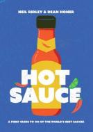 Hot Sauce: The Essential Guide to 101 of the World's Best di Neil Ridley, Dean Honer edito da QUADRILLE