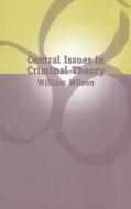 Central Issues In Criminal Theory di William Wilson edito da Bloomsbury Publishing Plc