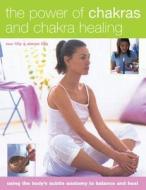 The Power Of Chakras And Chakra Healing di Susan Lilly, Simon Lilly edito da Anness Publishing