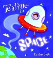 Storytime: Teatime in Space di Caroline Castle, Malachy Doyle edito da QED Publishing