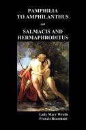 Pamphilia to Amphilanthus AND Salmacis and Hermaphroditus di Lady Mary Wroth, Francis Beaumont edito da Benediction Books