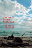 The First Thing Mastered di Michael Miller edito da TEBOT BACH